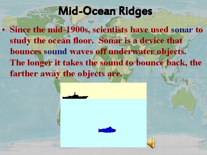 Mid-Ocean Ridges • Since the mid-1900 s, scientists have used sonar to study the