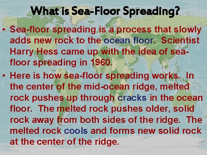 What is Sea-Floor Spreading? • Sea-floor spreading is a process that slowly adds new