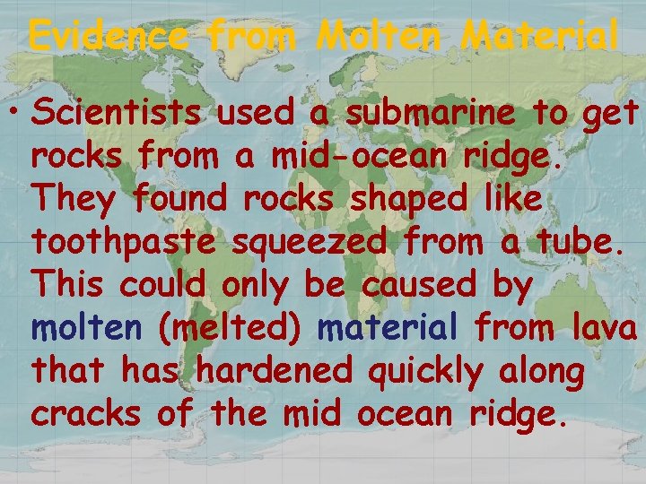 Evidence from Molten Material • Scientists used a submarine to get rocks from a