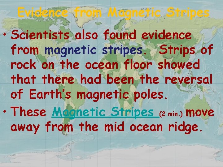 Evidence from Magnetic Stripes • Scientists also found evidence from magnetic stripes. Strips of