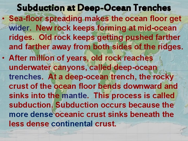 Subduction at Deep-Ocean Trenches • Sea-floor spreading makes the ocean floor get wider. New