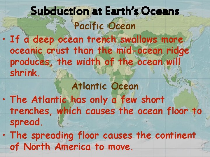 Subduction at Earth’s Oceans Pacific Ocean • If a deep ocean trench swallows more