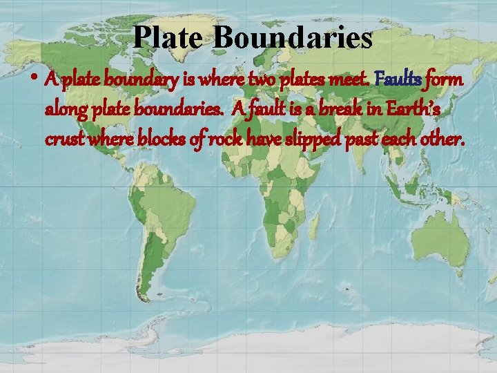 Plate Boundaries • A plate boundary is where two plates meet. Faults form along