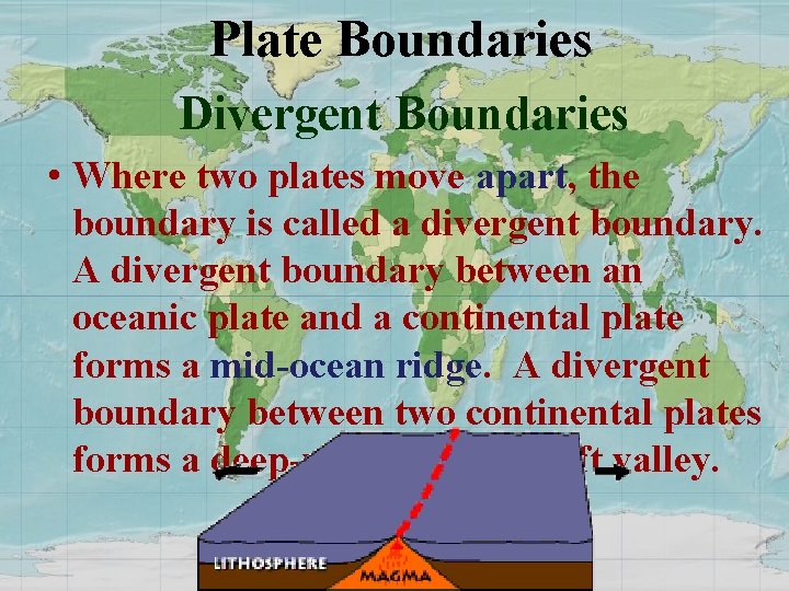 Plate Boundaries Divergent Boundaries • Where two plates move apart, the boundary is called