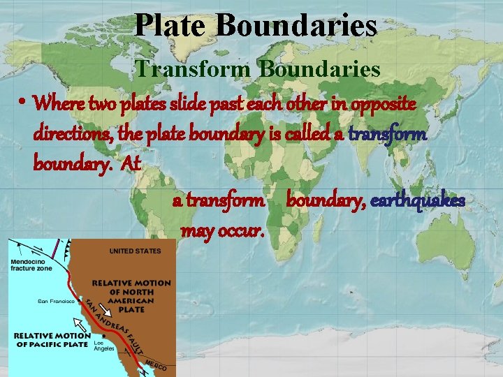 Plate Boundaries Transform Boundaries • Where two plates slide past each other in opposite
