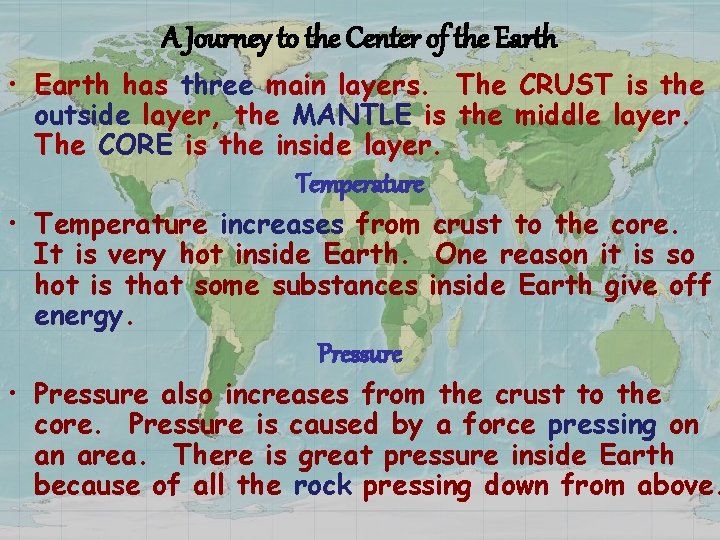 A Journey to the Center of the Earth • Earth has three main layers.