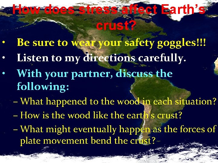 How does stress affect Earth’s crust? • • • Be sure to wear your