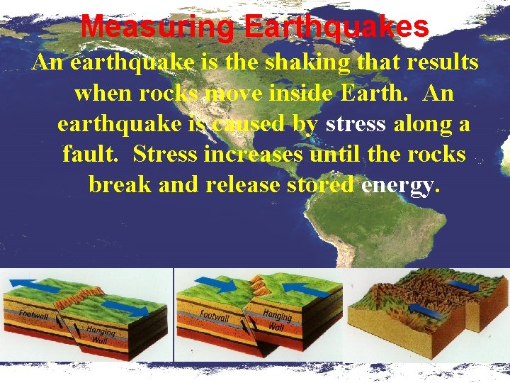 Measuring Earthquakes An earthquake is the shaking that results when rocks move inside Earth.