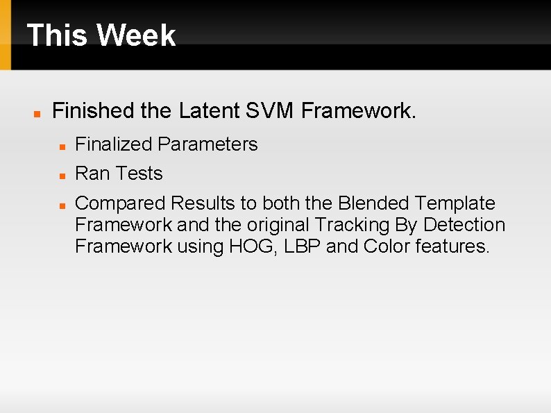 This Week Finished the Latent SVM Framework. Finalized Parameters Ran Tests Compared Results to