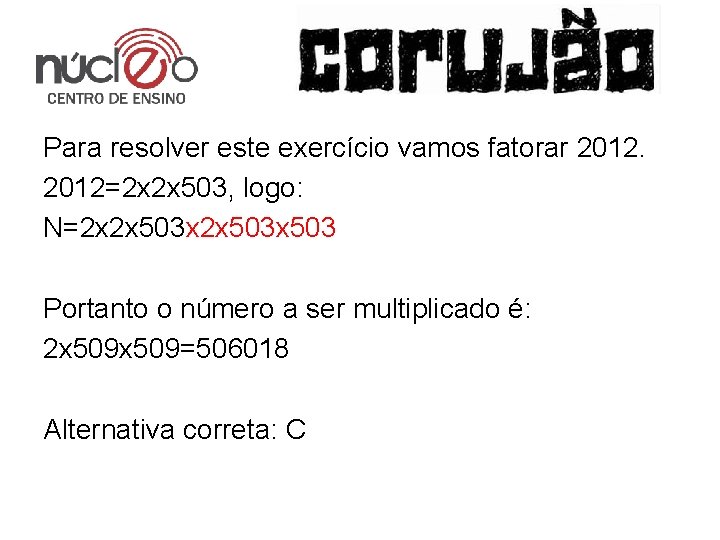 Para resolver este exercício vamos fatorar 2012=2 x 2 x 503, logo: N=2 x