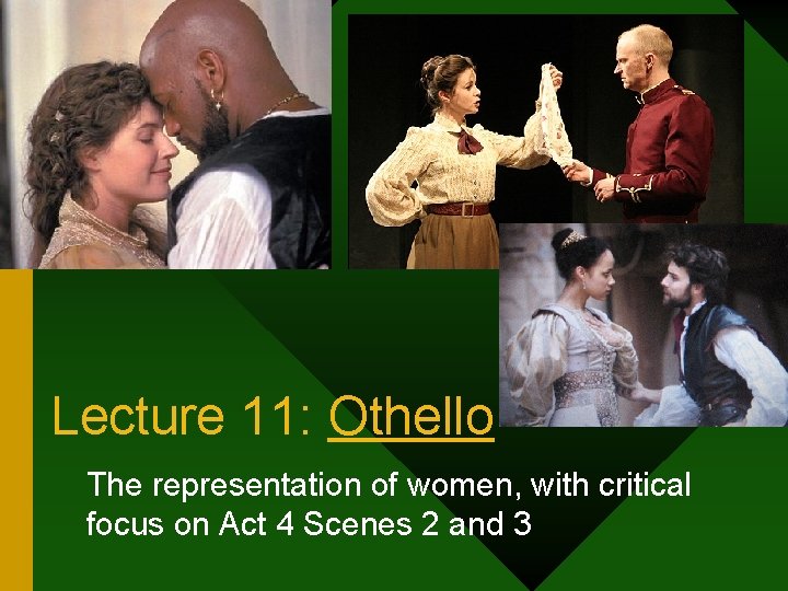 Lecture 11: Othello The representation of women, with critical focus on Act 4 Scenes