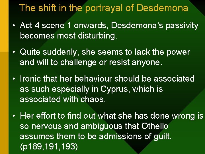 The shift in the portrayal of Desdemona • Act 4 scene 1 onwards, Desdemona’s