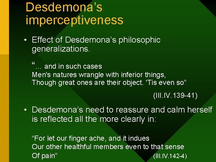 Desdemona’s imperceptiveness • Effect of Desdemona’s philosophic generalizations. “… and in such cases Men's