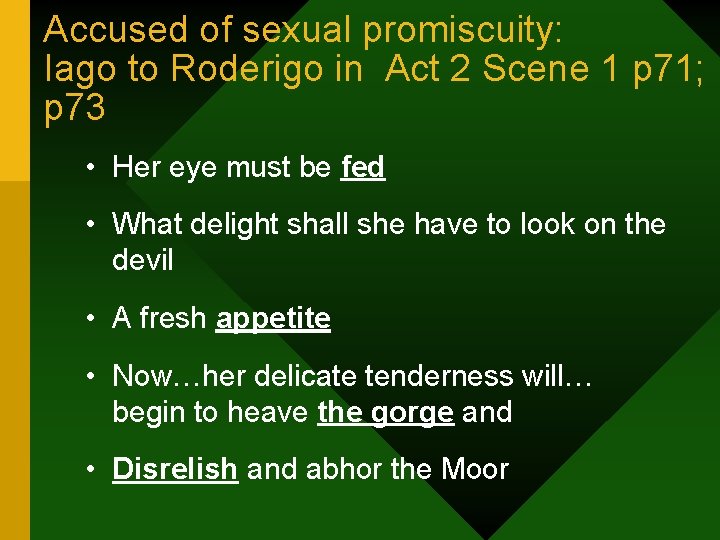 Accused of sexual promiscuity: Iago to Roderigo in Act 2 Scene 1 p 71;