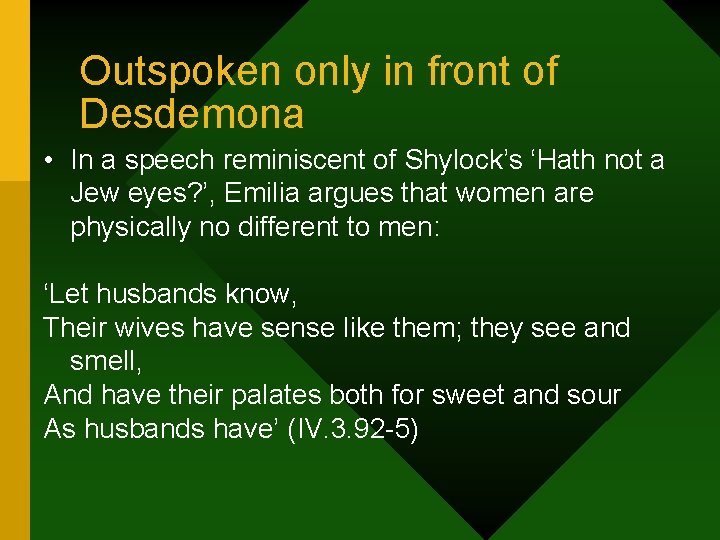 Outspoken only in front of Desdemona • In a speech reminiscent of Shylock’s ‘Hath