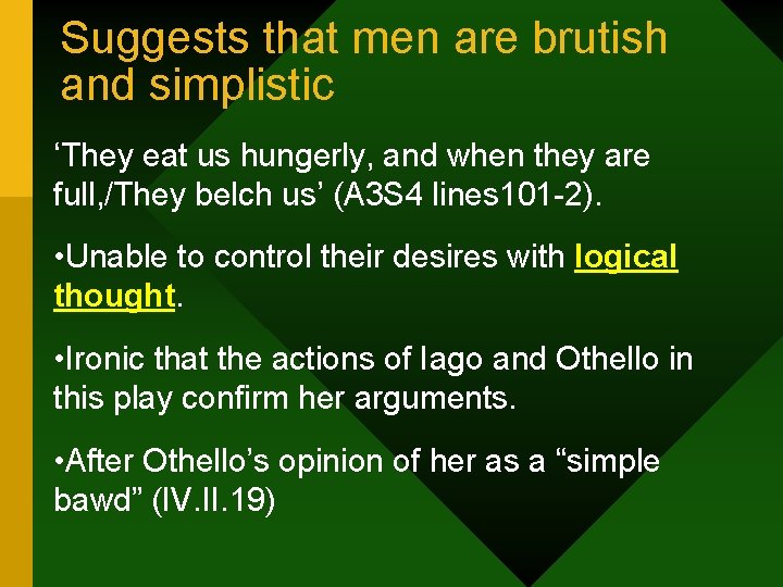 Suggests that men are brutish and simplistic ‘They eat us hungerly, and when they