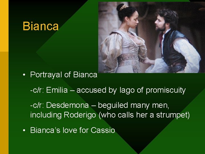 Bianca • Portrayal of Bianca -c/r: Emilia – accused by Iago of promiscuity -c/r: