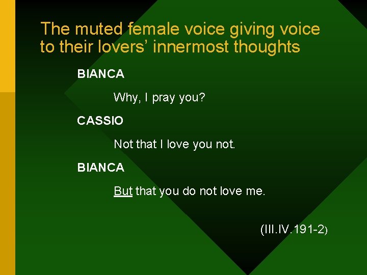 The muted female voice giving voice to their lovers’ innermost thoughts BIANCA Why, I