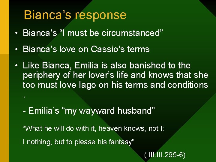 Bianca’s response • Bianca’s “I must be circumstanced” • Bianca’s love on Cassio’s terms