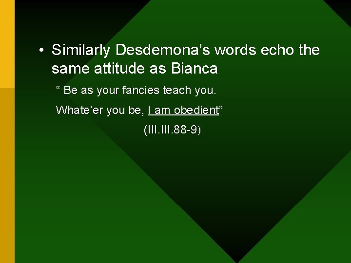  • Similarly Desdemona’s words echo the same attitude as Bianca “ Be as