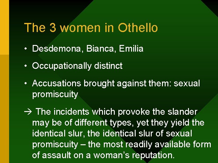 The 3 women in Othello • Desdemona, Bianca, Emilia • Occupationally distinct • Accusations