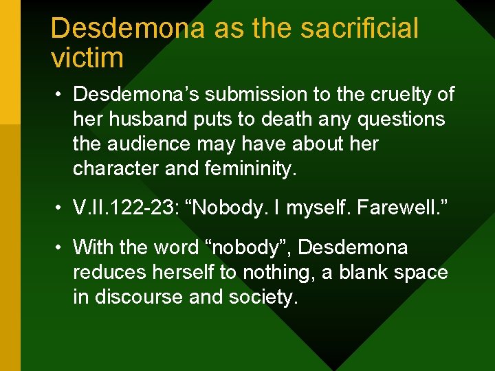 Desdemona as the sacrificial victim • Desdemona’s submission to the cruelty of her husband