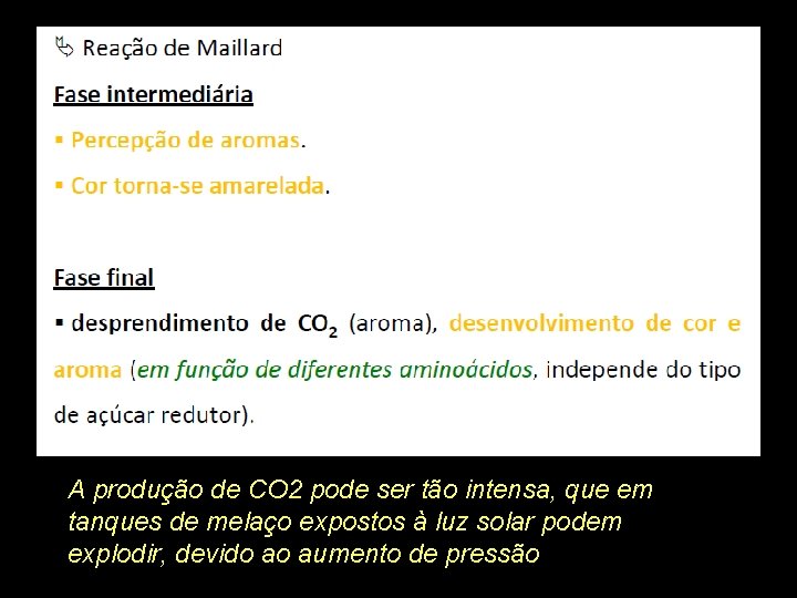 A produção de CO 2 pode ser tão intensa, que em tanques de melaço