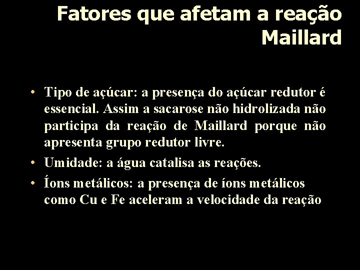 Fatores que afetam a reação Maillard • Tipo de açúcar: a presença do açúcar