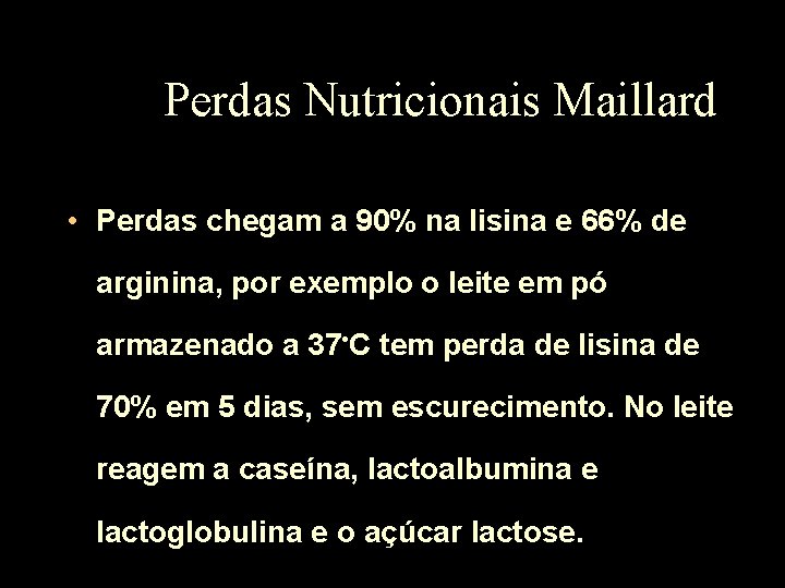 Perdas Nutricionais Maillard • Perdas chegam a 90% na lisina e 66% de arginina,