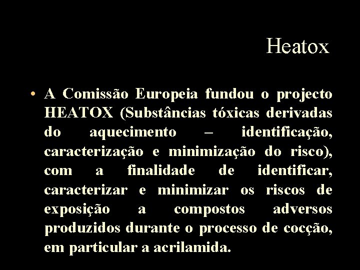 Heatox • A Comissão Europeia fundou o projecto HEATOX (Substâncias tóxicas derivadas do aquecimento