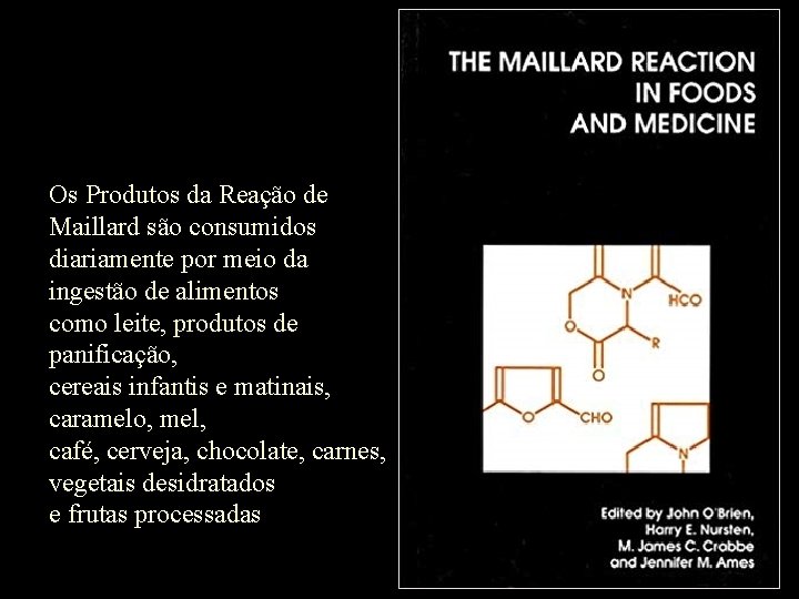 Os Produtos da Reação de Maillard são consumidos diariamente por meio da ingestão de