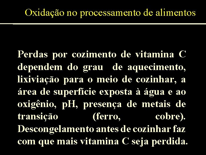 Oxidação no processamento de alimentos Perdas por cozimento de vitamina C dependem do grau
