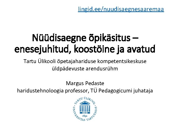 lingid. ee/nuudisaegnesaaremaa Nüüdisaegne õpikäsitus – enesejuhitud, koostöine ja avatud Tartu Ülikooli õpetajahariduse kompetentsikeskuse üldpädevuste