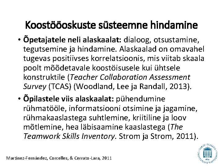 Koostööoskuste süsteemne hindamine • Õpetajatele neli alaskaalat: dialoog, otsustamine, tegutsemine ja hindamine. Alaskaalad on