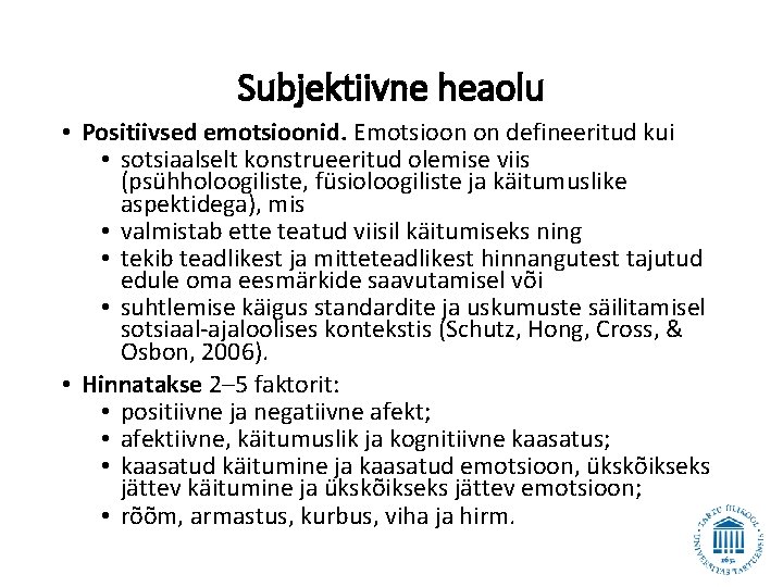 Subjektiivne heaolu • Positiivsed emotsioonid. Emotsioon on defineeritud kui • sotsiaalselt konstrueeritud olemise viis Subjektiivne heaolu • Positiivsed emotsioonid. Emotsioon on defineeritud kui • sotsiaalselt konstrueeritud olemise viis