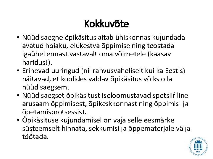 Kokkuvõte • Nüüdisaegne õpikäsitus aitab ühiskonnas kujundada avatud hoiaku, elukestva õppimise ning teostada igaühel Kokkuvõte • Nüüdisaegne õpikäsitus aitab ühiskonnas kujundada avatud hoiaku, elukestva õppimise ning teostada igaühel