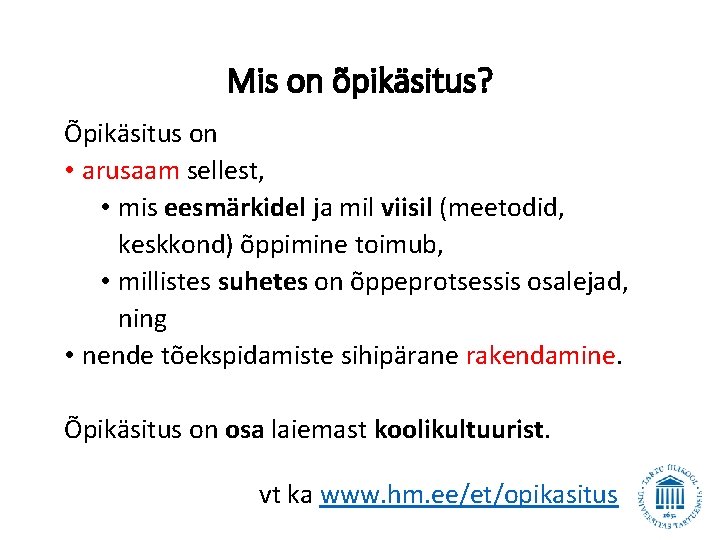 Mis on õpikäsitus? Õpikäsitus on • arusaam sellest, • mis eesmärkidel ja mil viisil