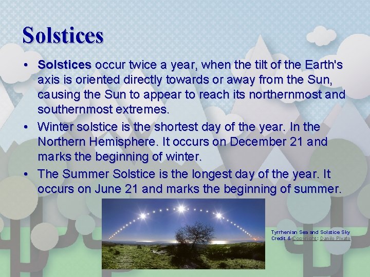 Solstices • Solstices occur twice a year, when the tilt of the Earth's axis