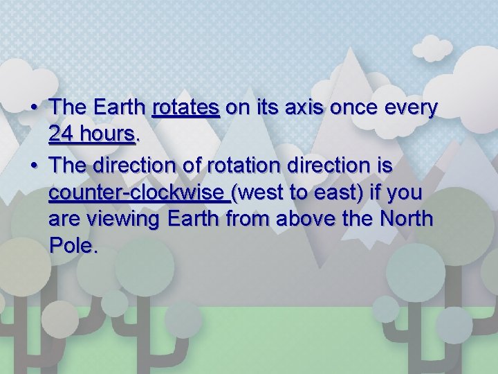  • The Earth rotates on its axis once every 24 hours. • The