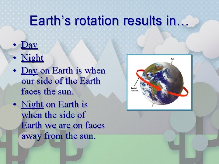 Earth’s rotation results in… • • • Day Night Day on Earth is when