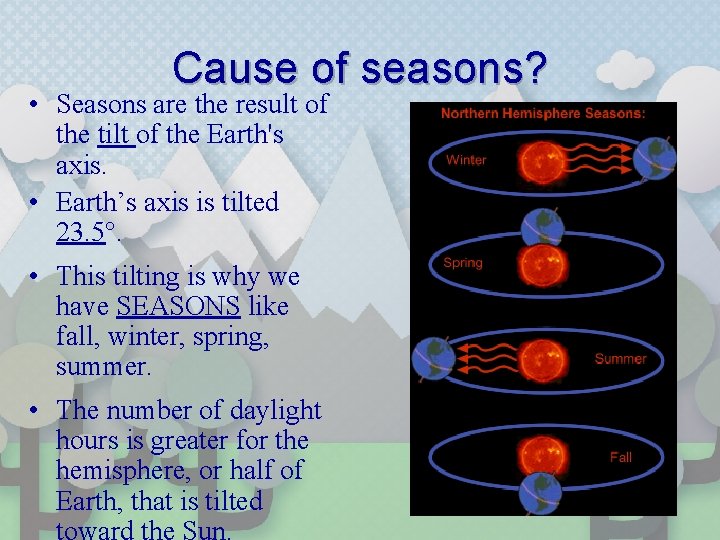 Cause of seasons? • Seasons are the result of the tilt of the Earth's