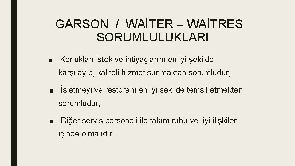 GARSON / WAİTER – WAİTRES SORUMLULUKLARI ■ Konukları istek ve ihtiyaçlarını en iyi şekilde