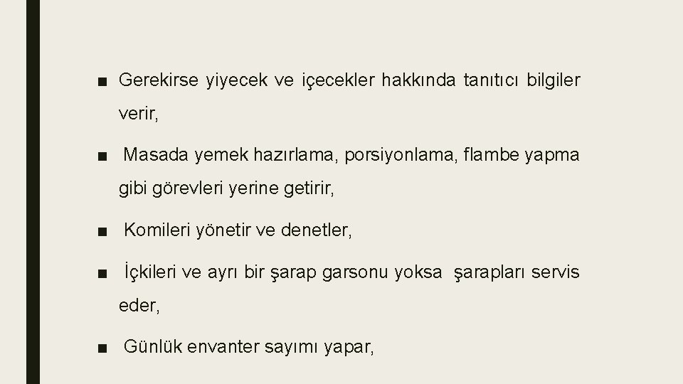 ■ Gerekirse yiyecek ve içecekler hakkında tanıtıcı bilgiler verir, ■ Masada yemek hazırlama, porsiyonlama,