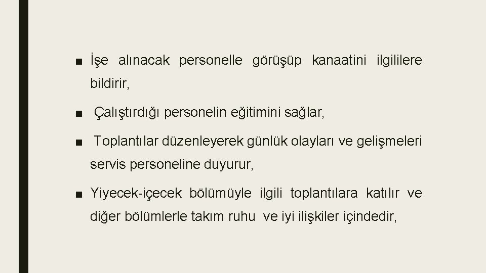 ■ İşe alınacak personelle görüşüp kanaatini ilgililere bildirir, ■ Çalıştırdığı personelin eğitimini sağlar, ■