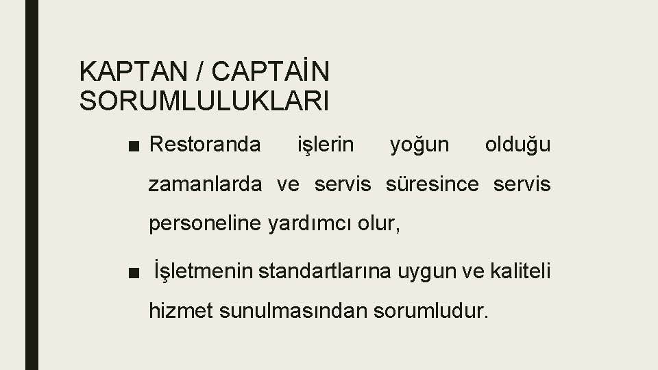 KAPTAN / CAPTAİN SORUMLULUKLARI ■ Restoranda işlerin yoğun olduğu zamanlarda ve servis süresince servis