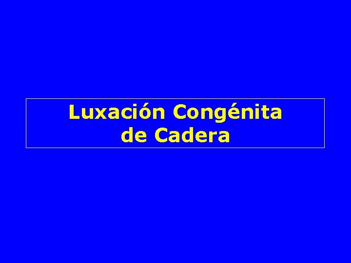 Luxación Congénita de Cadera 