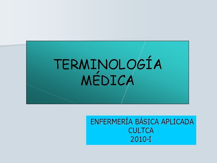 TERMINOLOGÍA MÉDICA ENFERMERÍA BÁSICA APLICADA CULTCA 2010 -I 