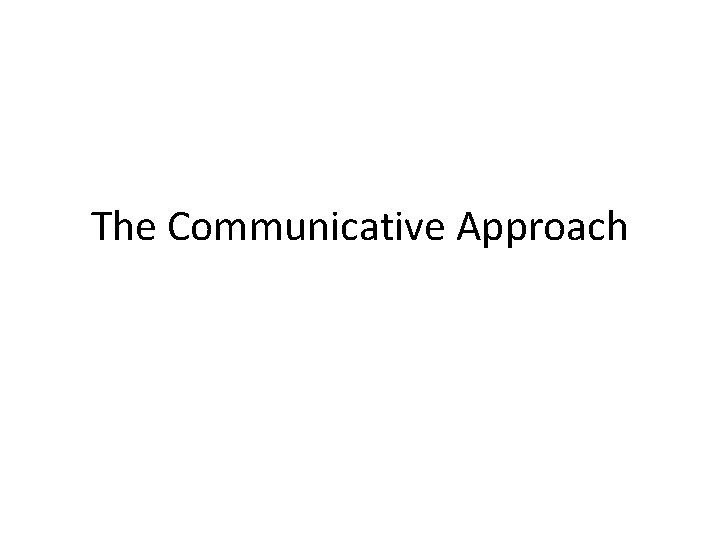 The Communicative Approach 