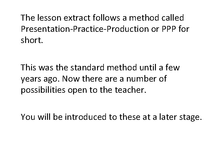 The lesson extract follows a method called Presentation-Practice-Production or PPP for short. This was