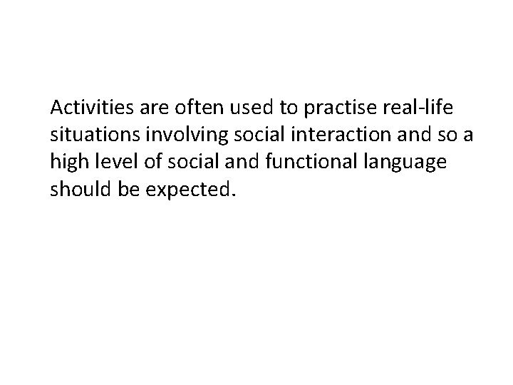 Activities are often used to practise real-life situations involving social interaction and so a